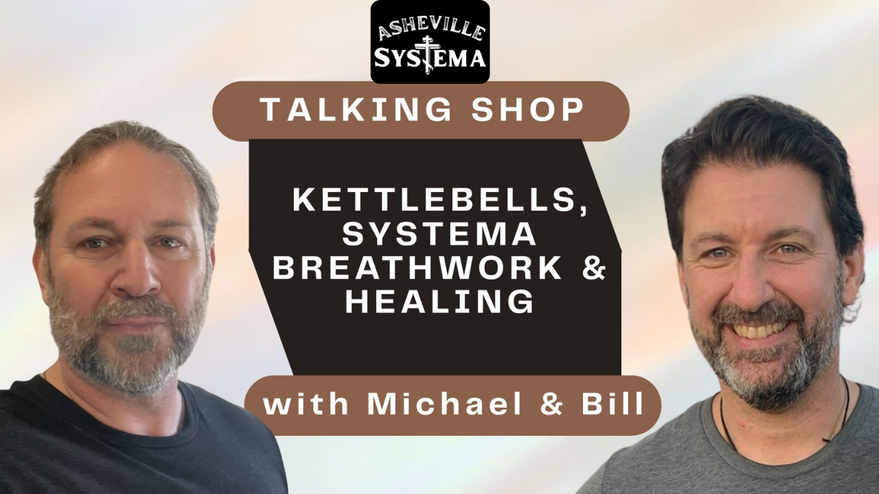 Talking Shop: Kettlebells, Systema Breathwork & Healing Work | Bill Parravano & Michael Muckin